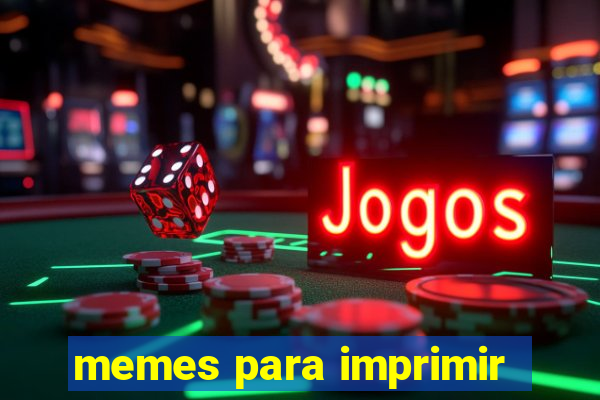 memes para imprimir